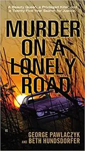 Murder on a Lonely Road: A Beauty Queen, a Privileged Killer, and a Twenty-Five Year Search for Justice