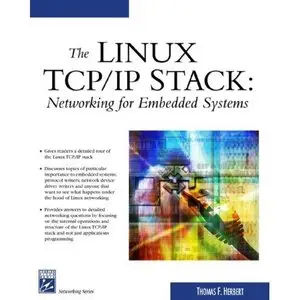 Thomas Herbert, The Linux TCP/IP Stack: Networking for Embedded Systems (Repost)