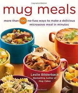 Mug Meals: More Than 100 No-Fuss Ways to Make a Delicious Microwave Meal in Minutes (Repost)