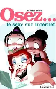 Thomas Perrin, "Osez : Le sexe sur Internet !"