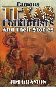 «Famous Texas Folklorists and Their Stories» by Jim Gramon