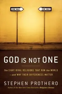 Steven Prothero - God Is Not One: The Eight Rival Religions That Run the World