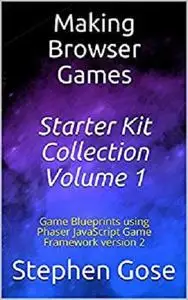 Making Browser Games Starter Kit Collection Volume 1