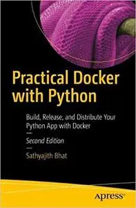 Practical Docker with Python: Build, Release, and Distribute Your Python App with Docker