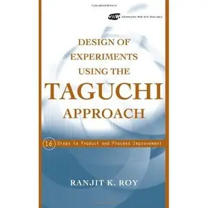  Ranjit K. Roy, Design of Experiments Using The Taguchi Approach: 16 Steps to Product and Process Improvement