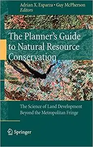 The Planner’s Guide to Natural Resource Conservation:: The Science of Land Development Beyond the Metropolitan Fringe