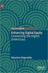 Enhancing Digital Equity: Connecting the Digital Underclass