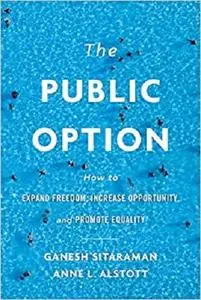 The Public Option: How to Expand Freedom, Increase Opportunity, and Promote Equality