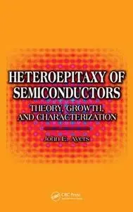 Heteroepitaxy of Semiconductors: Theory, Growth, and Characterization 