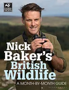 Nick Baker's British Wildlife: A Month-by-Month Guide (The Wildlife Trusts)(Repost)