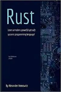 Rust: Learn a modern, powerful yet safe systems programming language .