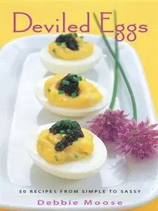 Deviled Eggs: 50 Recipes from Simple to Sassy