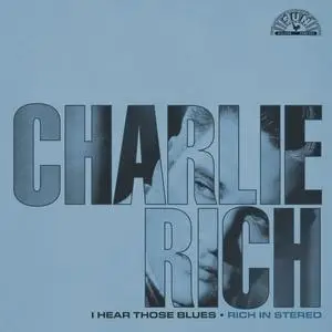 Charlie Rich - I Hear Those Blues: Rich In Stereo (Remastered 2023) (2023)