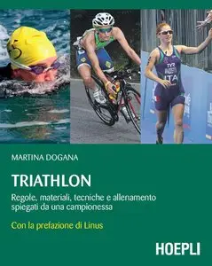 Martina Dogana - Triathlon: Regole, materiale, tecniche e allenamento spiegati da una campionessa