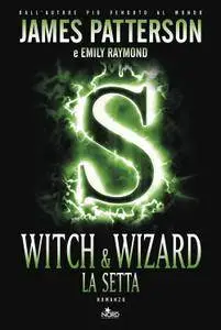 James Patterson, Emily Raymond - Witch & Wizard Vol. 05 - La setta