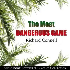 «The Most Dangerous Game: Audio Book Bestseller Classics Collection» by Richard Connell