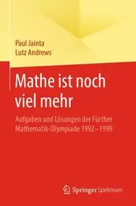 Mathe ist noch viel mehr: Aufgaben und Lösungen der Fürther Mathematik-Olympiade 1992-1999