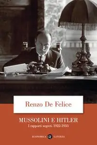 Renzo De Felice - Mussolini e Hitler. I rapporti segreti (1922-1933)