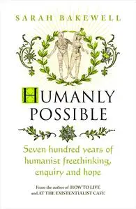 Humanly Possible: Seven Hundred Years of Humanist Freethinking, Enquiry and Hope, UK Edition