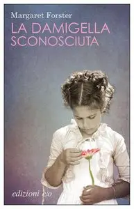 Margaret  Forster - La damigella sconosciuta