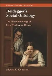 Heidegger's Social Ontology: The Phenomenology of Self, World, and Others