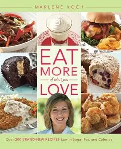 Eat More of What You Love: Over 200 Brand-New Recipes Low in Sugar, Fat, and Calories (repost)