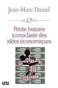 Petite histoire iconoclaste des idées économiques