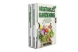 VEGETABLES GARDENING: A COMPLETE GUIDE TO BUILD YOUR GARDEN IN A BALANCED