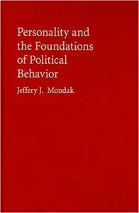 Personality and the Foundations of Political Behavior