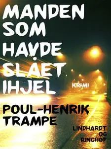 «Manden som havde slået ihjel» by Poul-Henrik Trampe