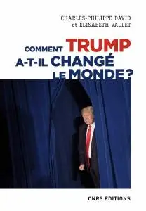 Charles-philippe David, Elisabeth Vallet, "Comment Trump a-t-il changé le monde ? Le recul des relations internationales"