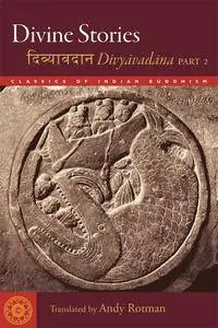 Divine Stories: Divyavadana, Part 2 (Classics of Indian Buddhism)
