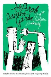 The Arab Avant-Garde: Music, Politics, Modernity (Repost)