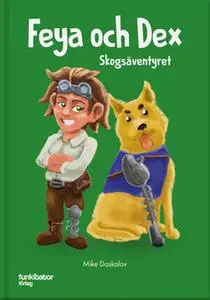 «Feya och Dex: skogsäventyret» by Mike Daskalov