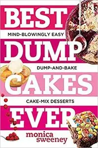 Best Dump Cakes Ever: Mind-Blowingly Easy Dump-and-Bake Cake Mix Desserts