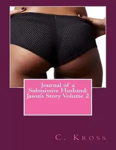 «Journal of a Submissive Husband: Jason's Story Volume 2» by C.Kross