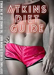The Ultimate Guide for Atkins Diet: Everything You Need to Know About the Famous Diet in the World