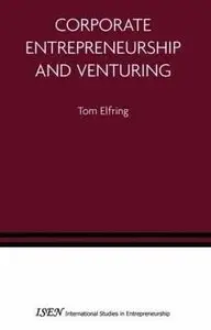 Corporate Entrepreneurship and Venturing (International Studies in Entrepreneurship) (repost)
