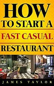 Discover the Fastest, Cheapest, and Easiest Way to  Start a Fast Casual Restaurant