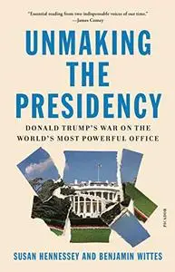 Unmaking the Presidency: Donald Trump's War on the World's Most Powerful Office (Repost)