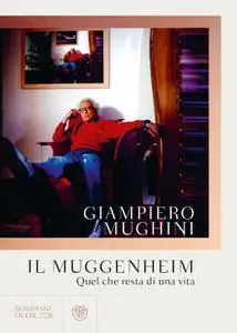 Giampiero Mughini - Il Muggenheim. Quel che resta di una vita