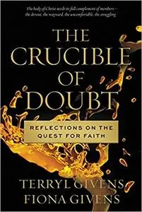 The Crucible of Doubt: Reflections On the Quest for Faith