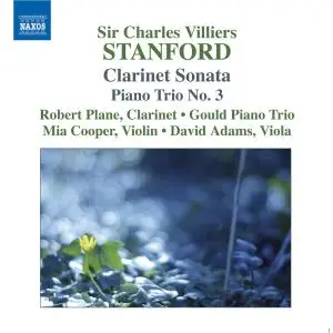 Gould Piano Trio, Robert Plane - Stanford: Clarinet Sonata, Piano Trio No. 3, 2 Fantasies (2007)