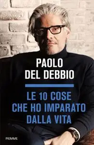 Paolo Del Debbio - Le 10 cose che ho imparato dalla vita