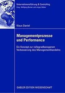 Managementprozesse und Performance: Ein Konzept zur reifegradbezogenen Verbesserung des Managementhandelns