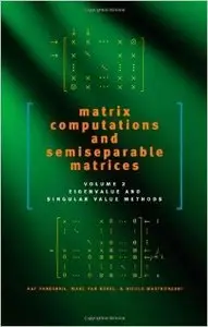 Matrix Computations and Semiseparable Matrices: Eigenvalue and Singular Value Methods: Volume 2