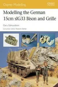 Modelling the German 15cm sIG33 Bison and Grille (Osprey Modelling №19)