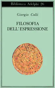 Giorgio Colli - Filosofia dell'espressione