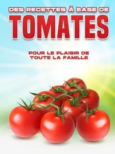 Michelle Lee, "Des recettes à base de tomates pour le plaisir de toute la famille"
