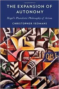 The Expansion of Autonomy: Hegel's Pluralistic Philosophy of Action